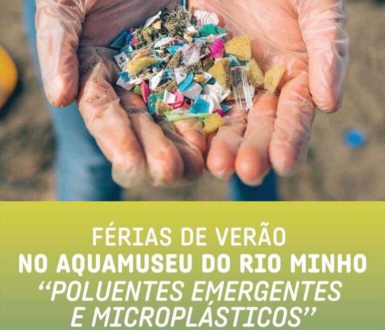 “Poluentes emergentes e microplásticos” é o tema das Férias de Verão do Aquamuseu do rio Minho