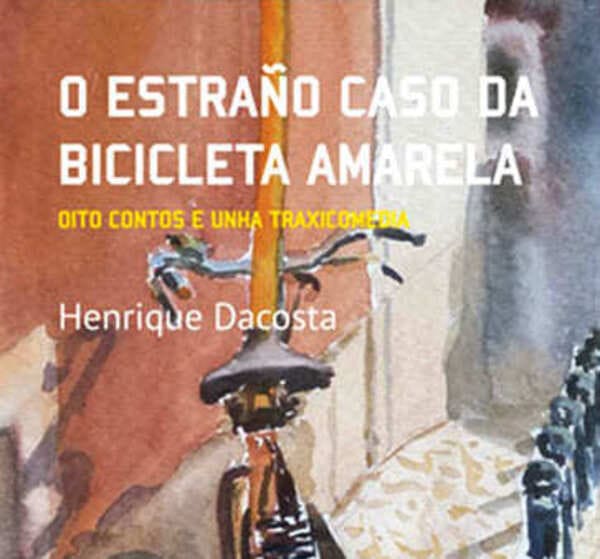 Henrique Dacosta, «O estraño caso da bicicleta amarela»