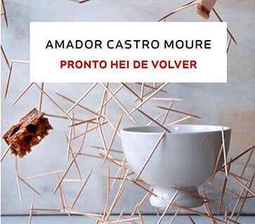 Amador Castro Moure, «Pronto hei de volver»
